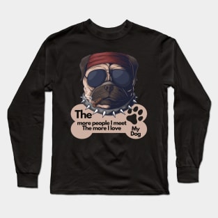 Funny Dog Owner Sayings - The more people I meet The more I love my dog Long Sleeve T-Shirt